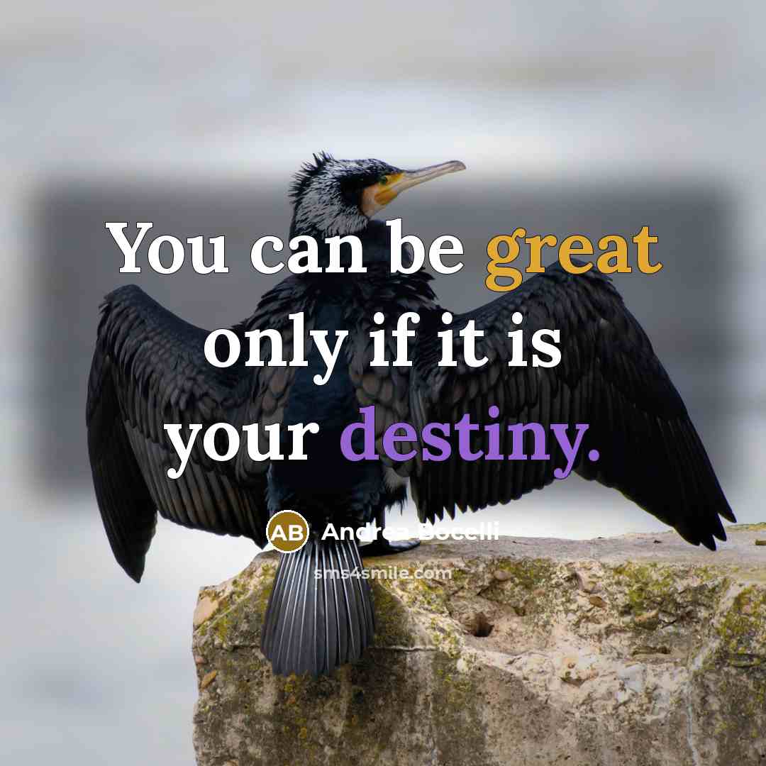 “You can be great only if it is your destiny.…” quote by Andrea Bocelli