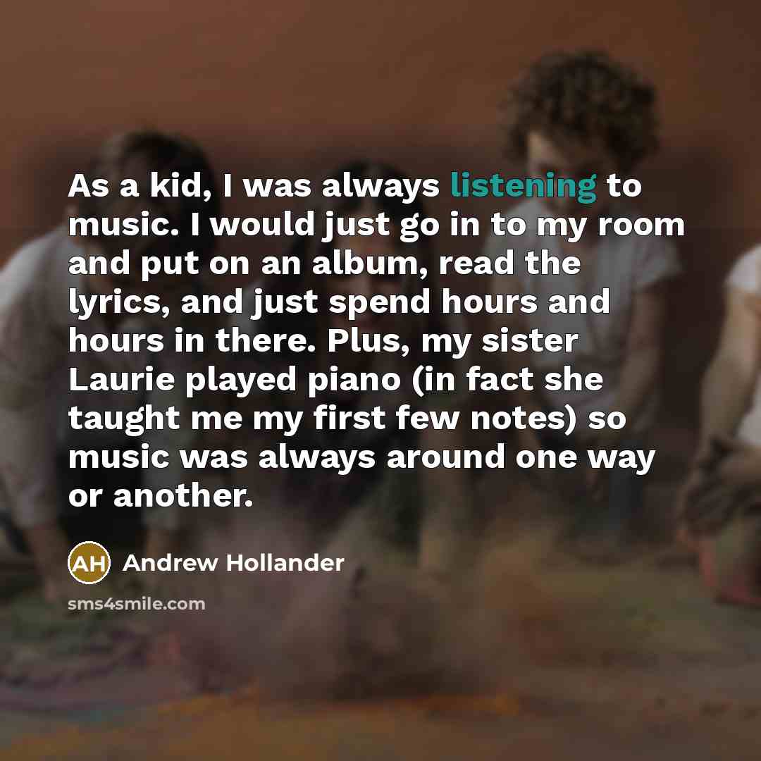 “As a kid, I was always listening to music. I…” quote by Andrew Hollander