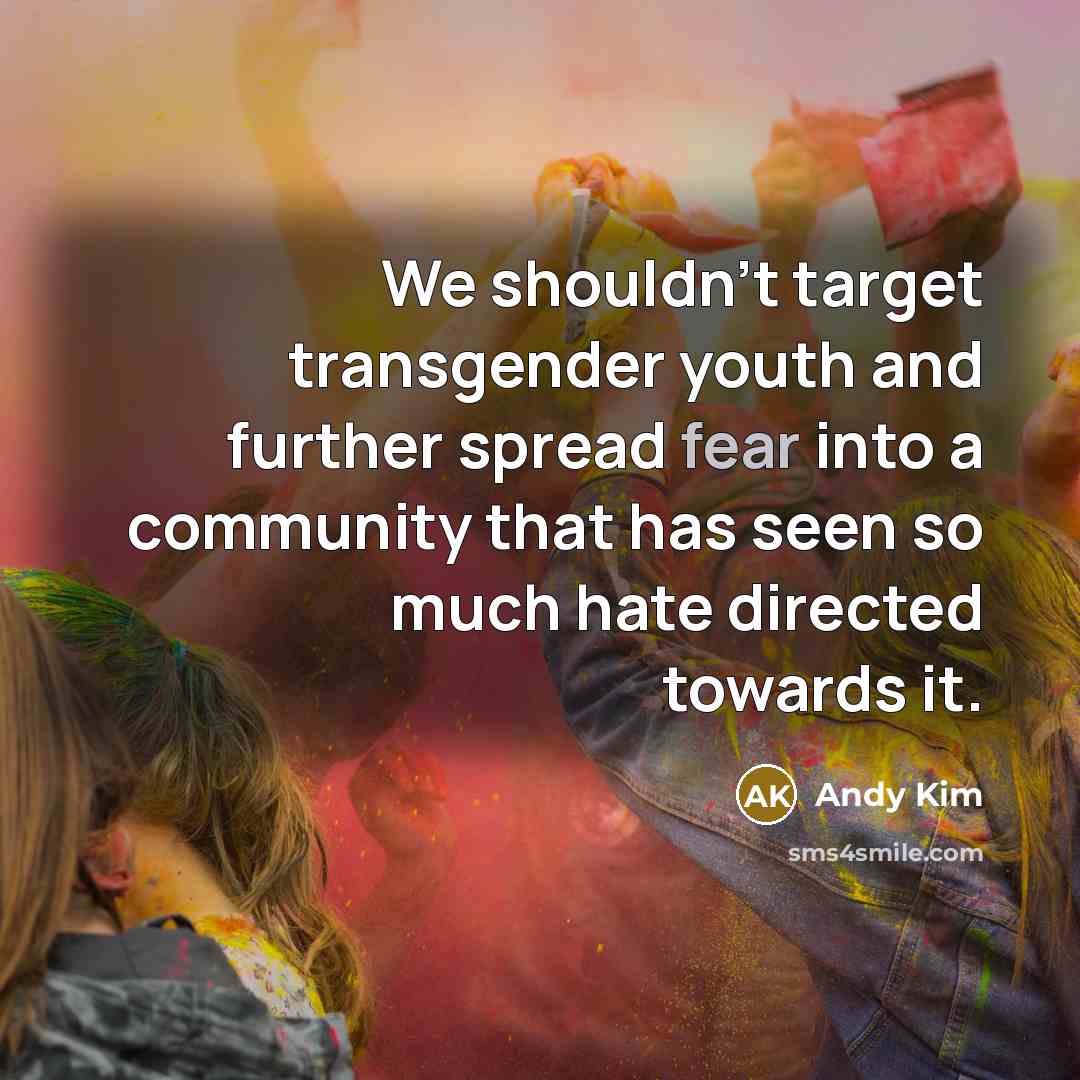 “We shouldn't target transgender youth and further spread fear into…” quote by Andy Kim