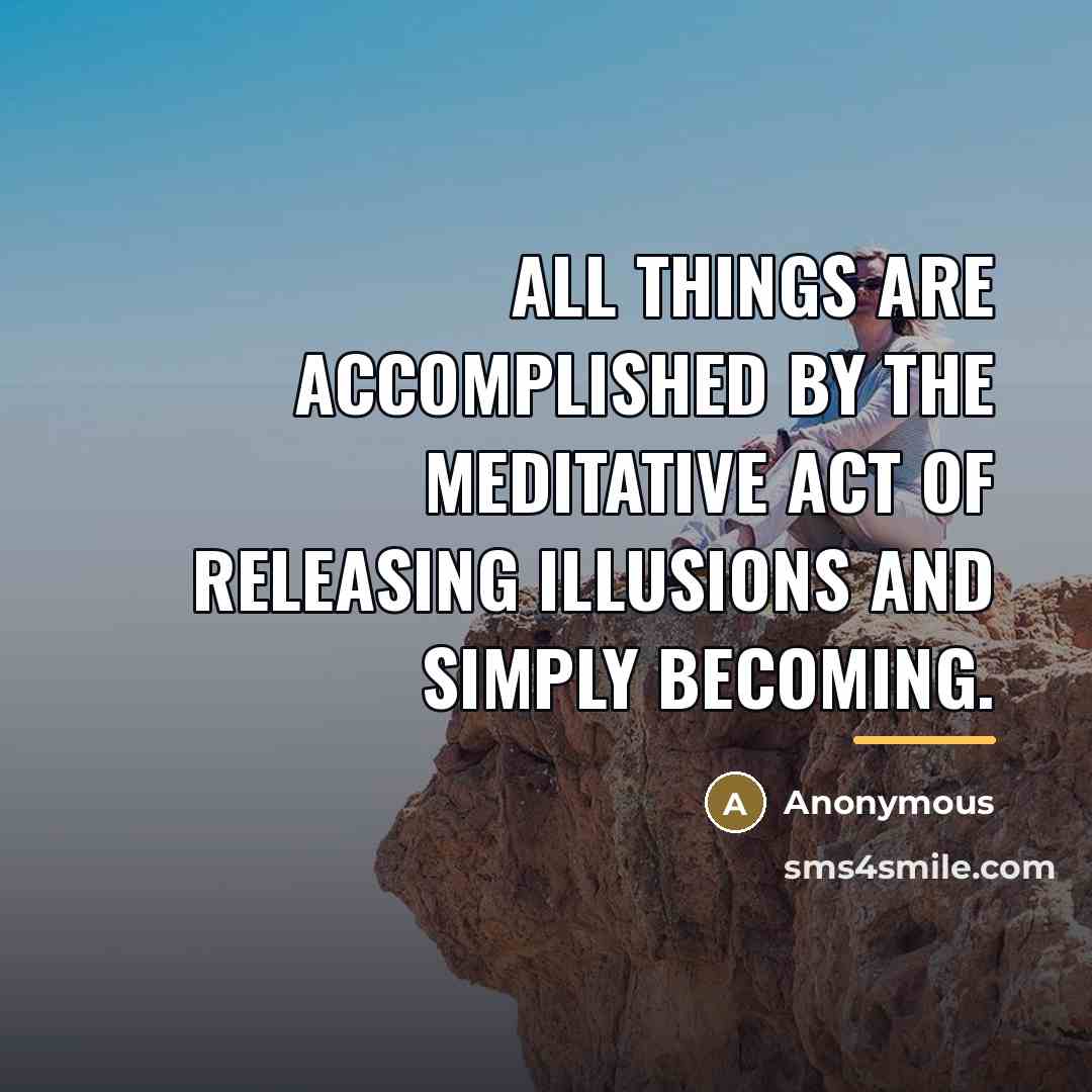 “All things are accomplished by the meditative act of releasing…” quote by Anonymous
