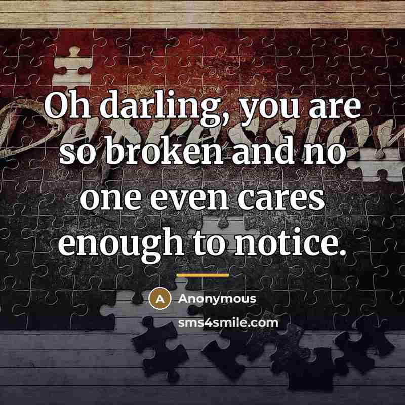 “Oh darling, you are so broken and no one even…” quote by Anonymous
