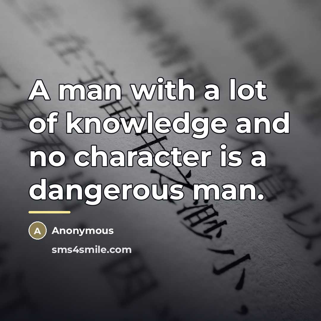 “A man with a lot of knowledge and no character…” quote by Anonymous