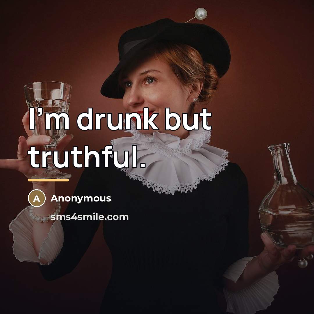 “I'm drunk but truthful.…” quote by Anonymous