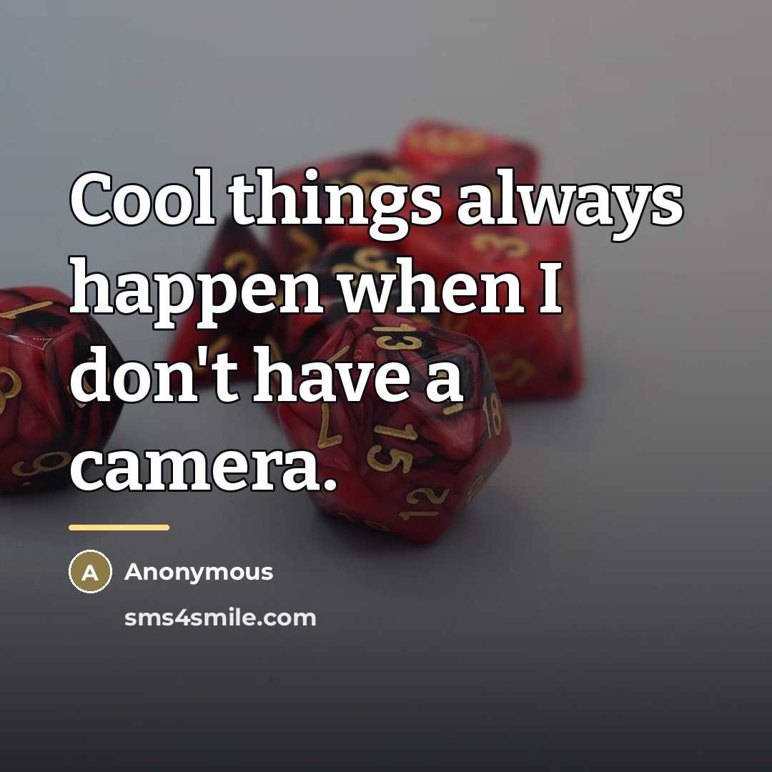 “Cool things always happen when I don't have a camera.…” quote by Anonymous