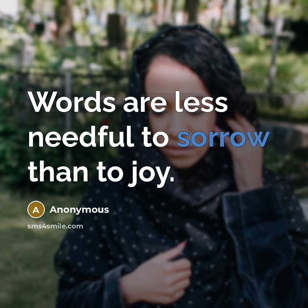 “Words are less needful to sorrow than to joy.…” quote by Anonymous