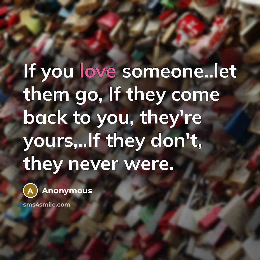 “If you love someone..let them go, If they come back…” quote by Anonymous
