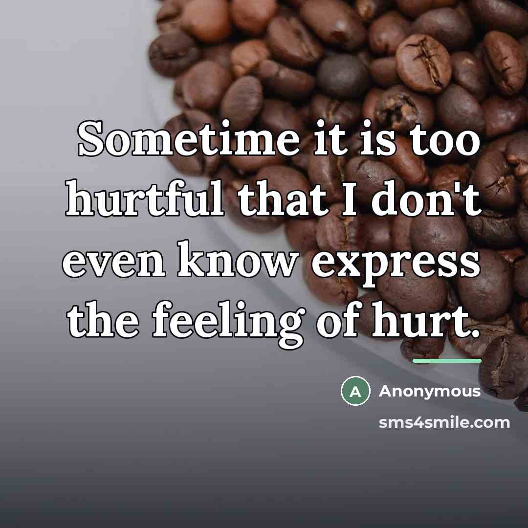 “Sometime it is too hurtful that I don't even know…” quote by Anonymous