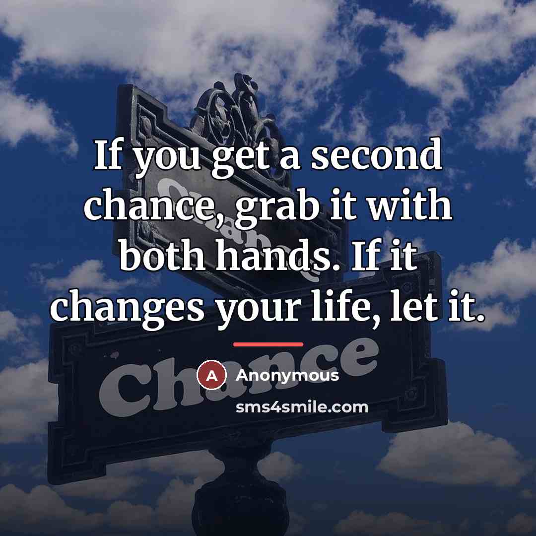 “If you get a second chance, grab it with both…” quote by Anonymous
