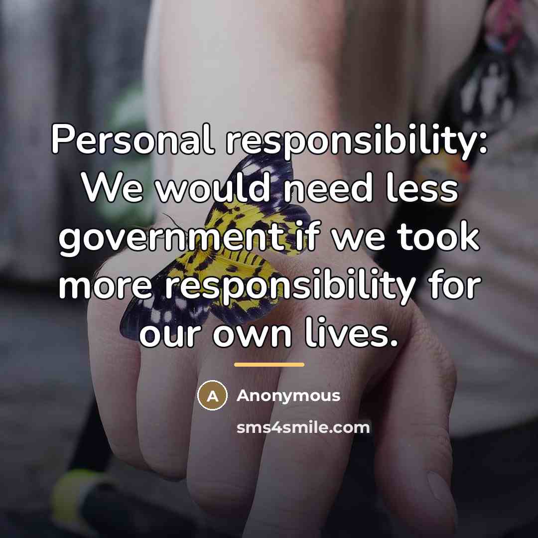“Personal responsibility: We would need less government if we took…” quote by Anonymous