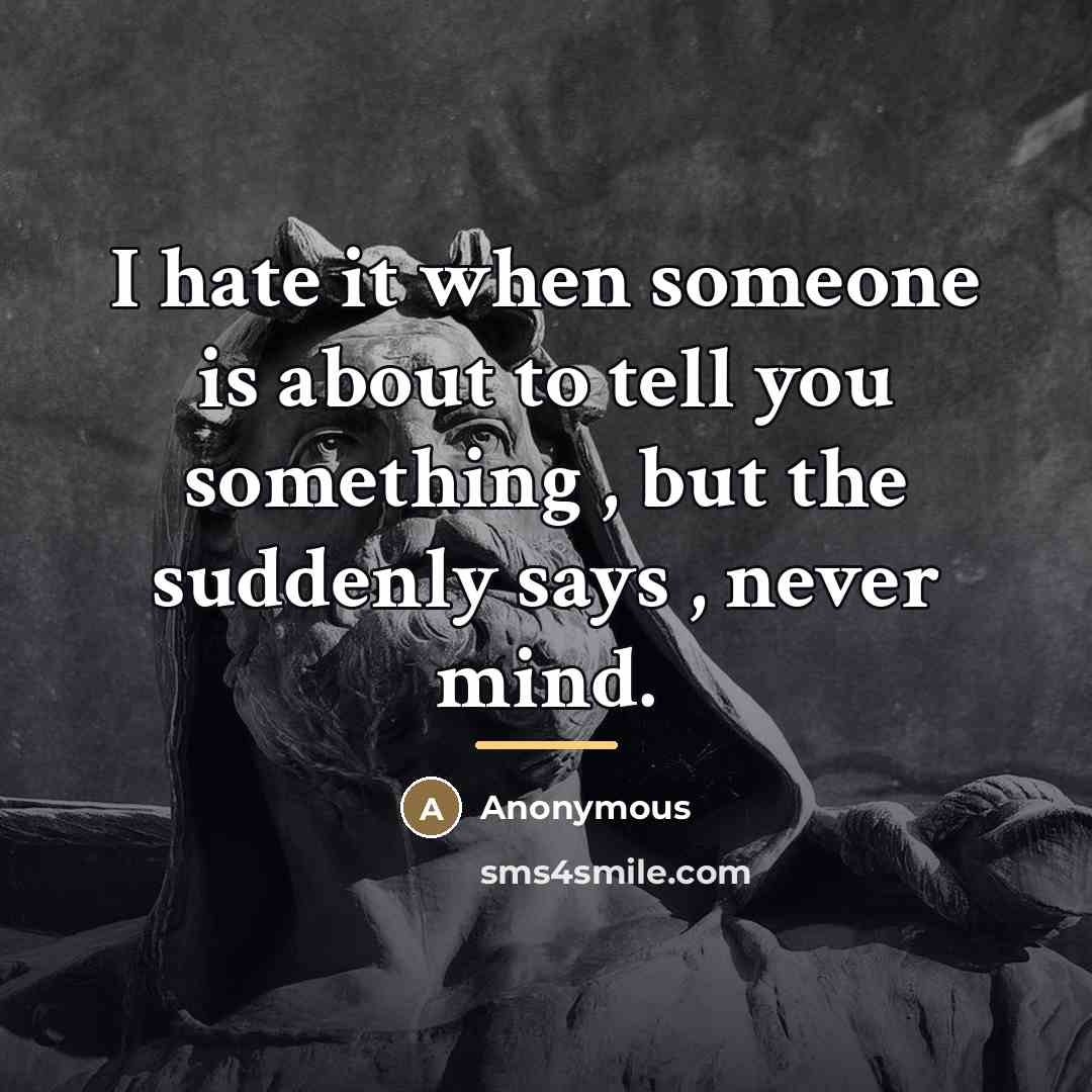 “I hate it when someone is about to tell you…” quote by Anonymous
