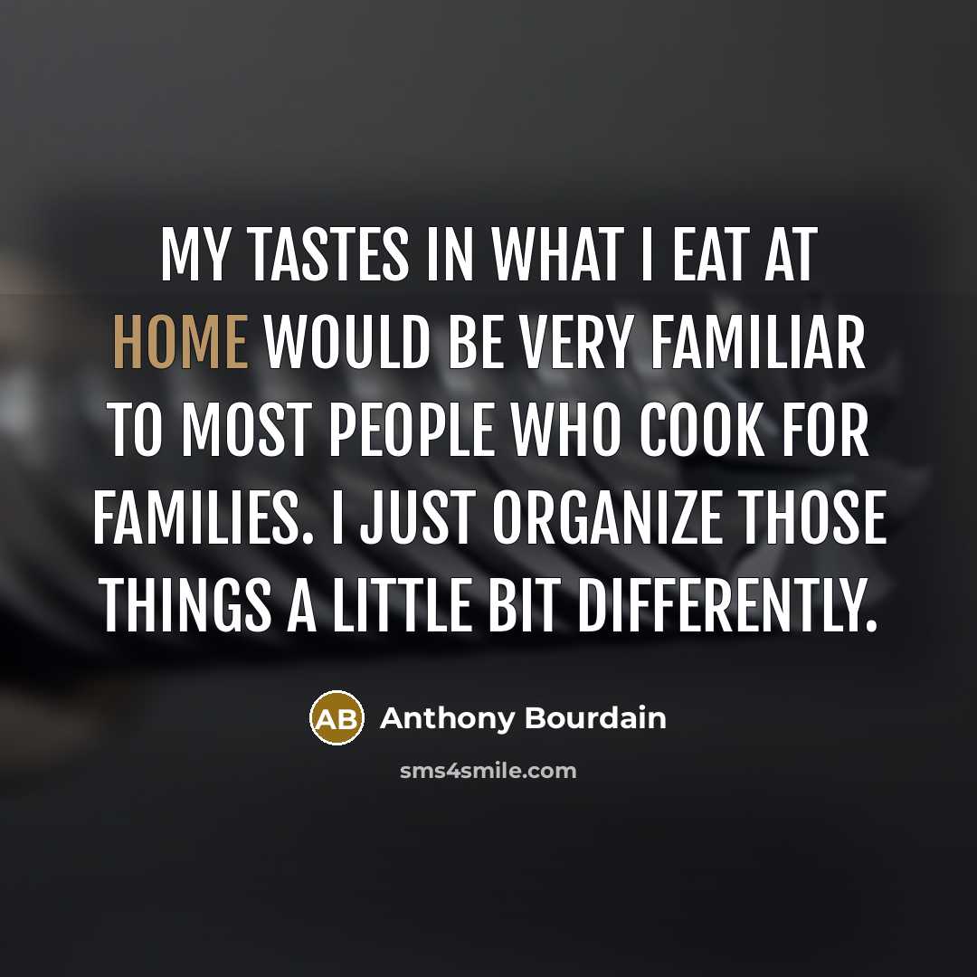 “My tastes in what I eat at home would be…” quote by Anthony Bourdain