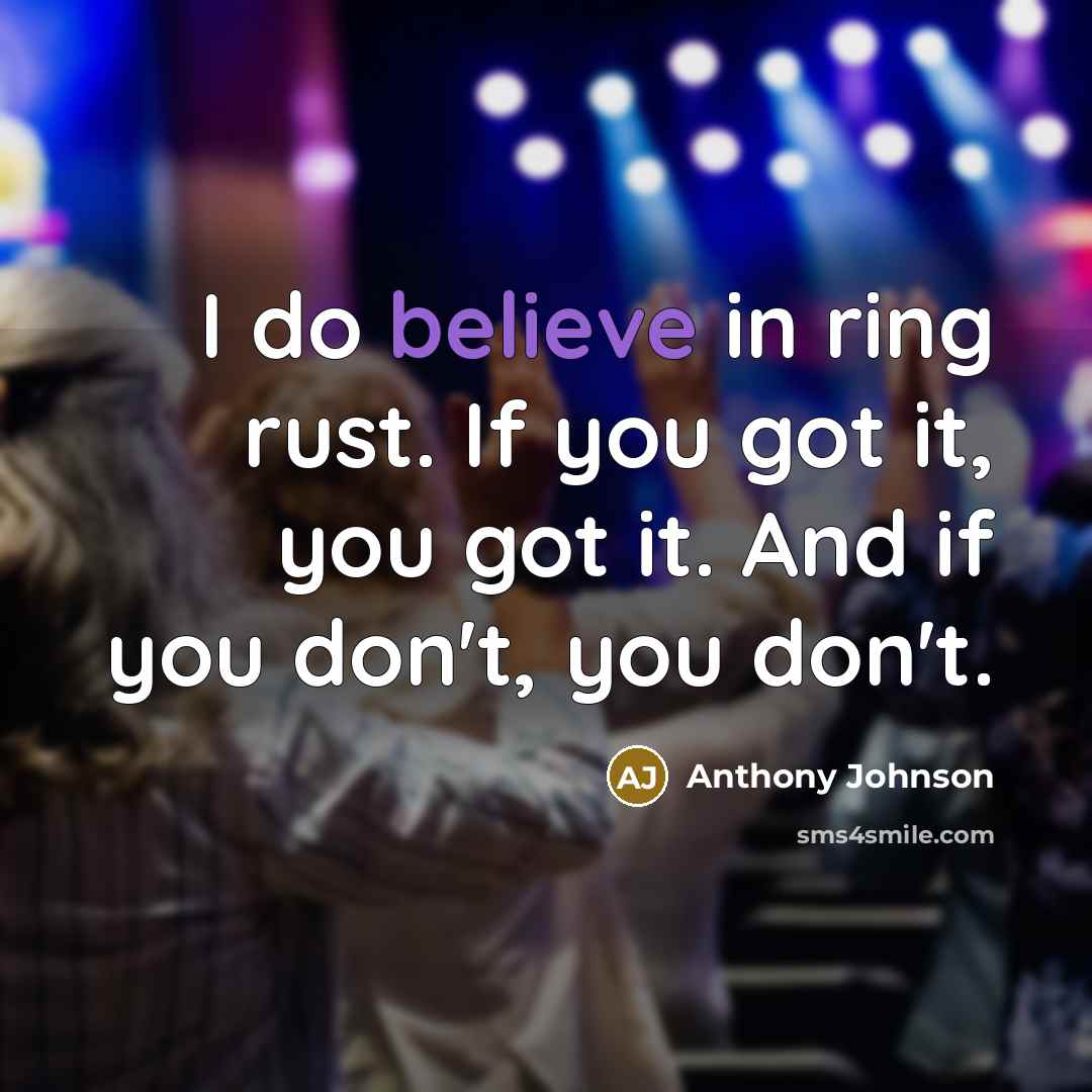 “I do believe in ring rust. If you got it,…” quote by Anthony Johnson