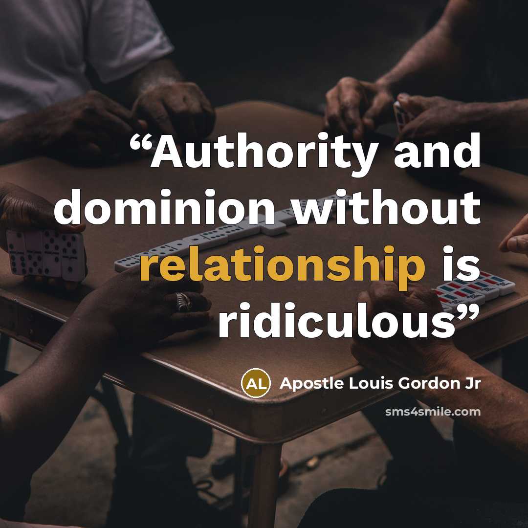 “Authority and dominion without relationship is ridiculous” quote by Apostle Louis Gordon Jr