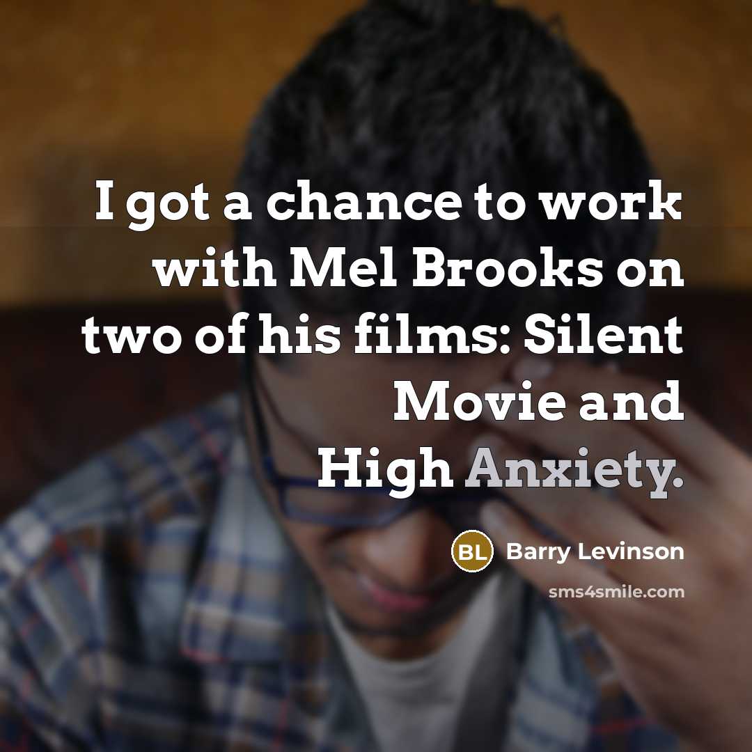 “I got a chance to work with Mel Brooks on…” quote by Barry Levinson