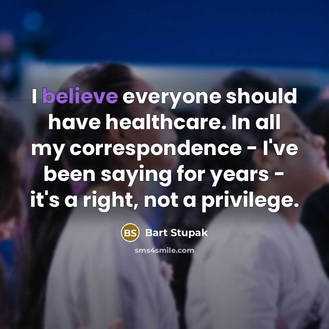 “I believe everyone should have healthcare. In all my correspondence…” quote by Bart Stupak