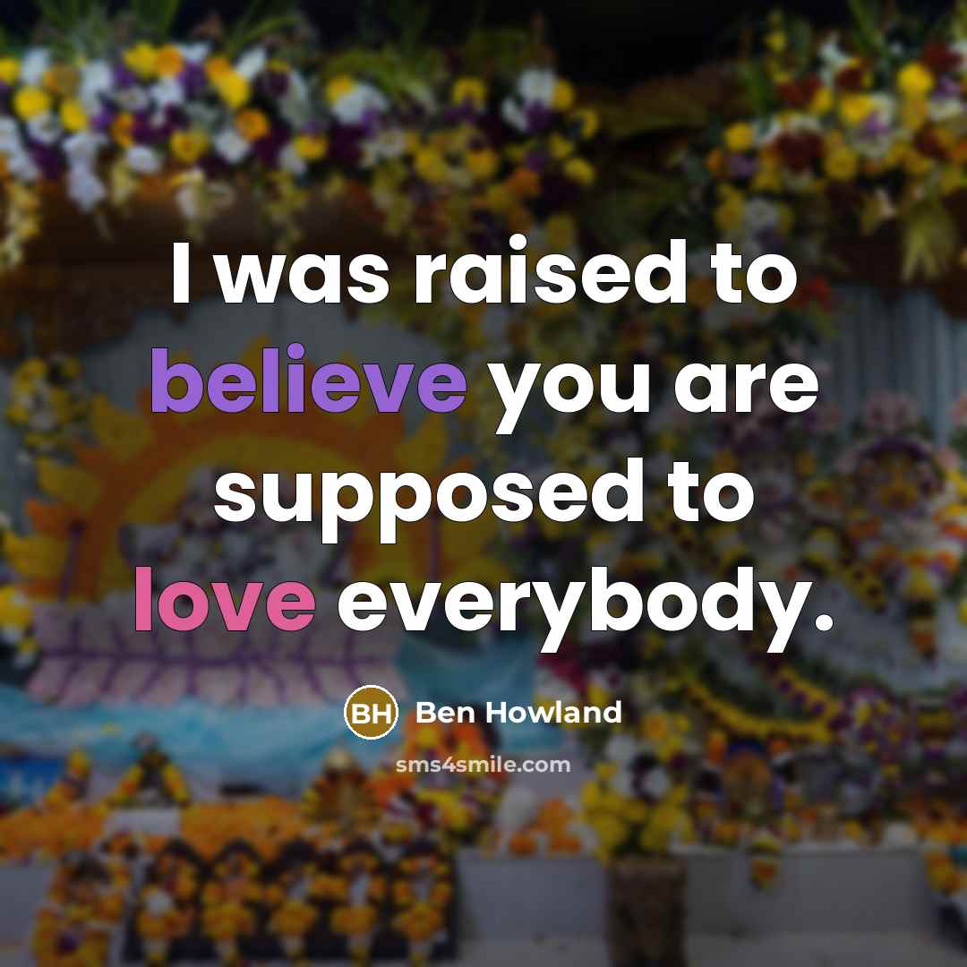 “I was raised to believe you are supposed to love…” quote by Ben Howland
