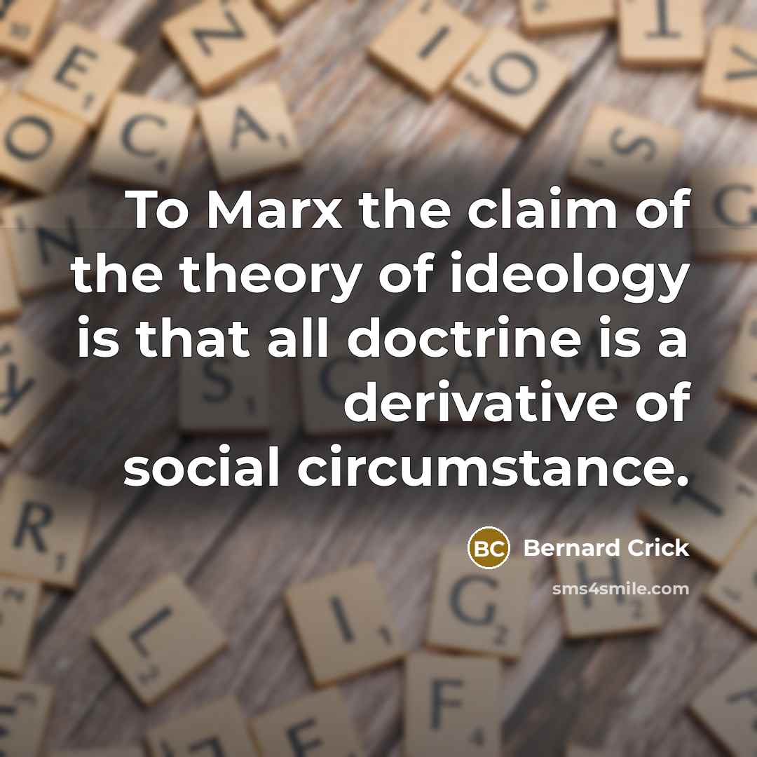 “To Marx the claim of the theory of ideology is…” quote by Bernard Crick