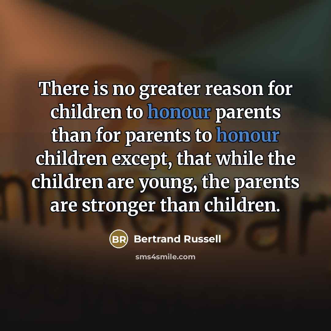“There is no greater reason for children to honour parents…” quote by Bertrand Russell
