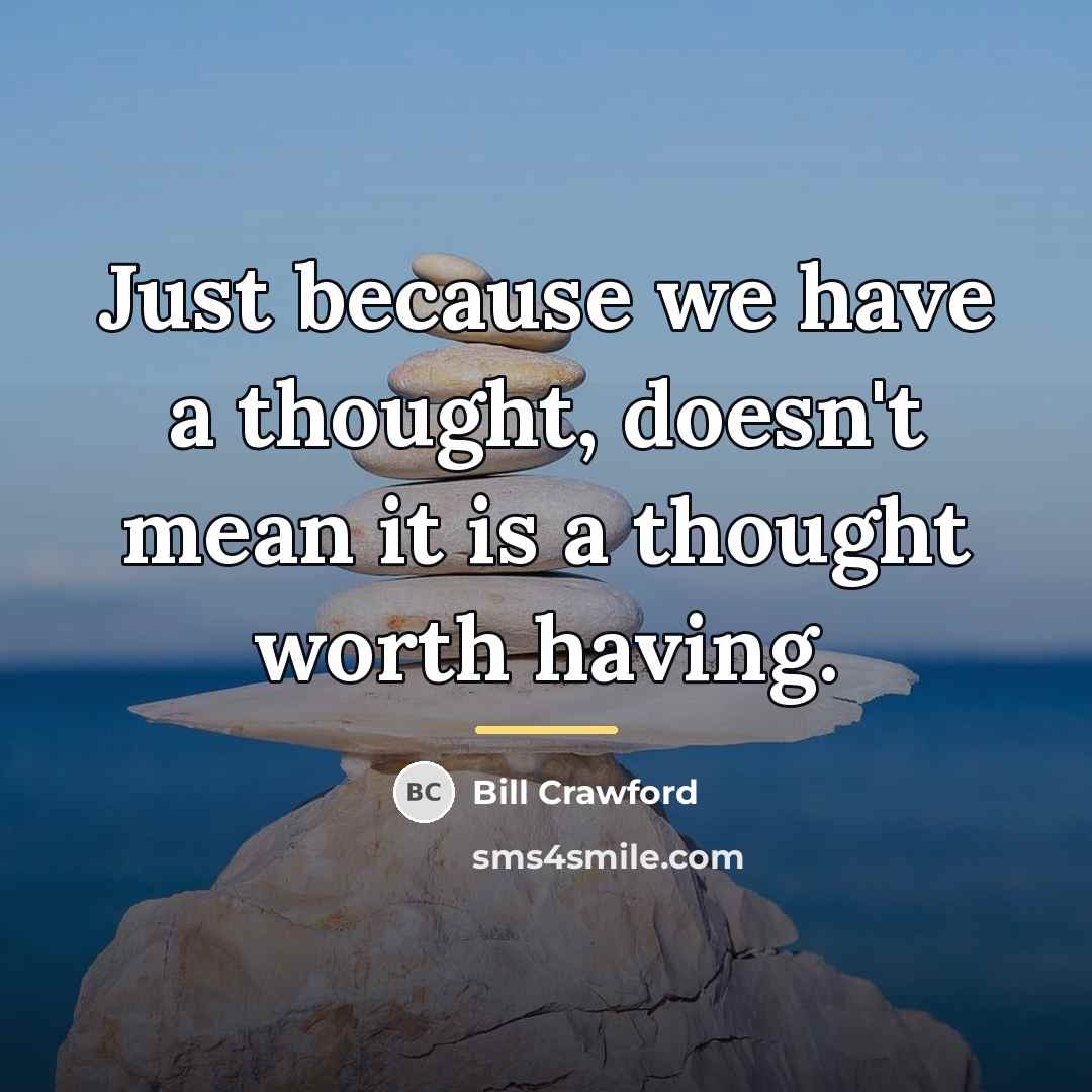 “Just because we have a thought, doesn't mean it is…” quote by Bill Crawford