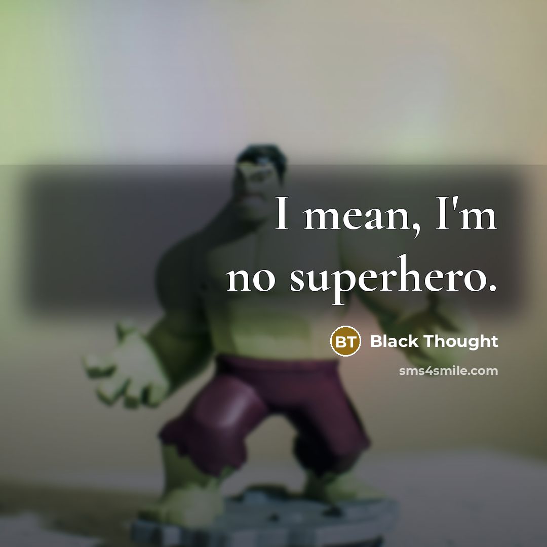 “I mean, I'm no superhero.…” quote by Black Thought