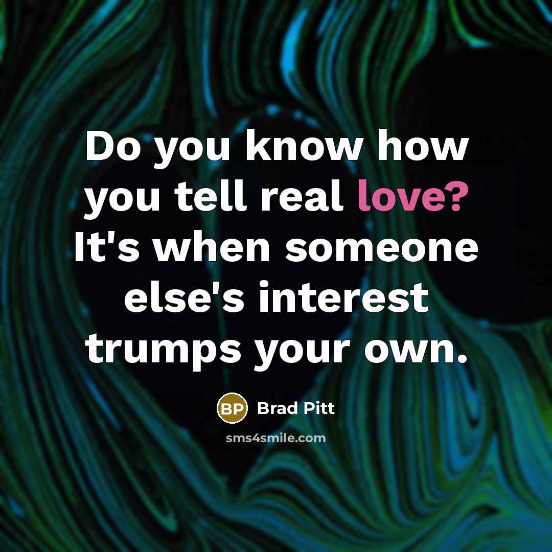“Do you know how you tell real love? It's when…” quote by Brad Pitt