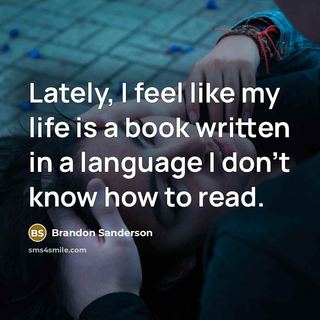 “Lately, I feel like my life is a book written…” quote by Brandon Sanderson