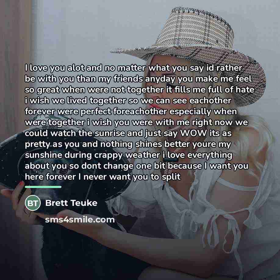 “I love you alot and no matter what you say…” quote by Brett Teuke