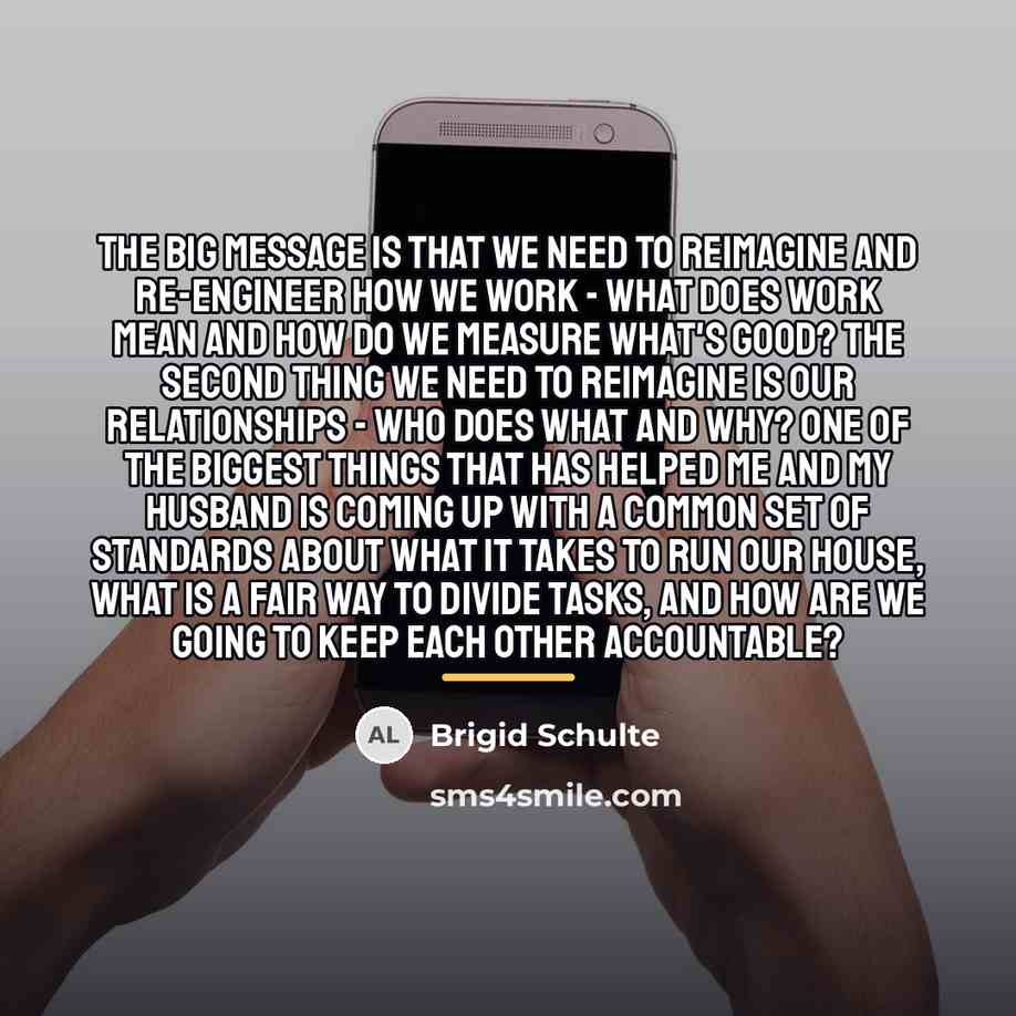 “The big message is that we need to reimagine and…” quote by Brigid Schulte