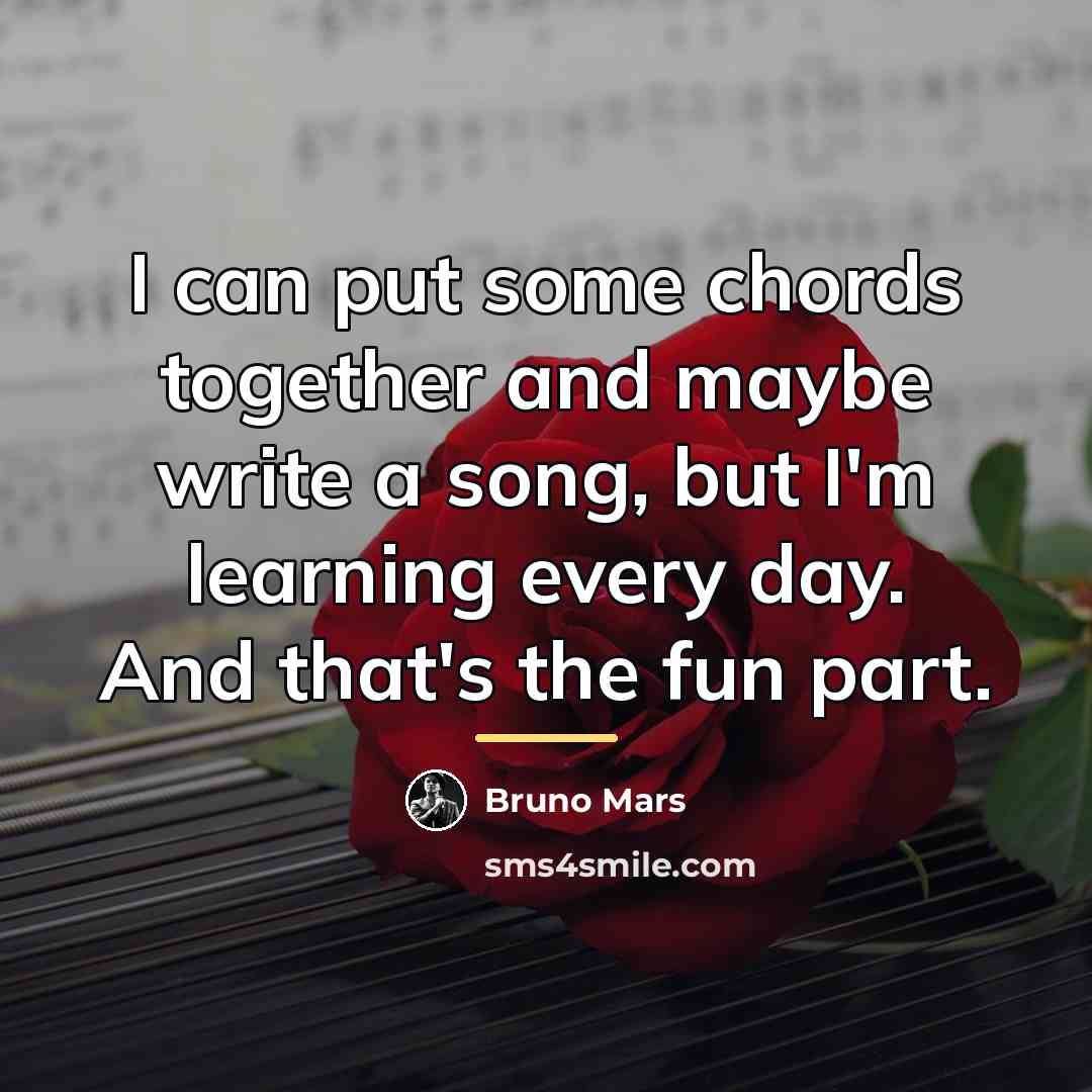 “I can put some chords together and maybe write a…” quote by Bruno Mars
