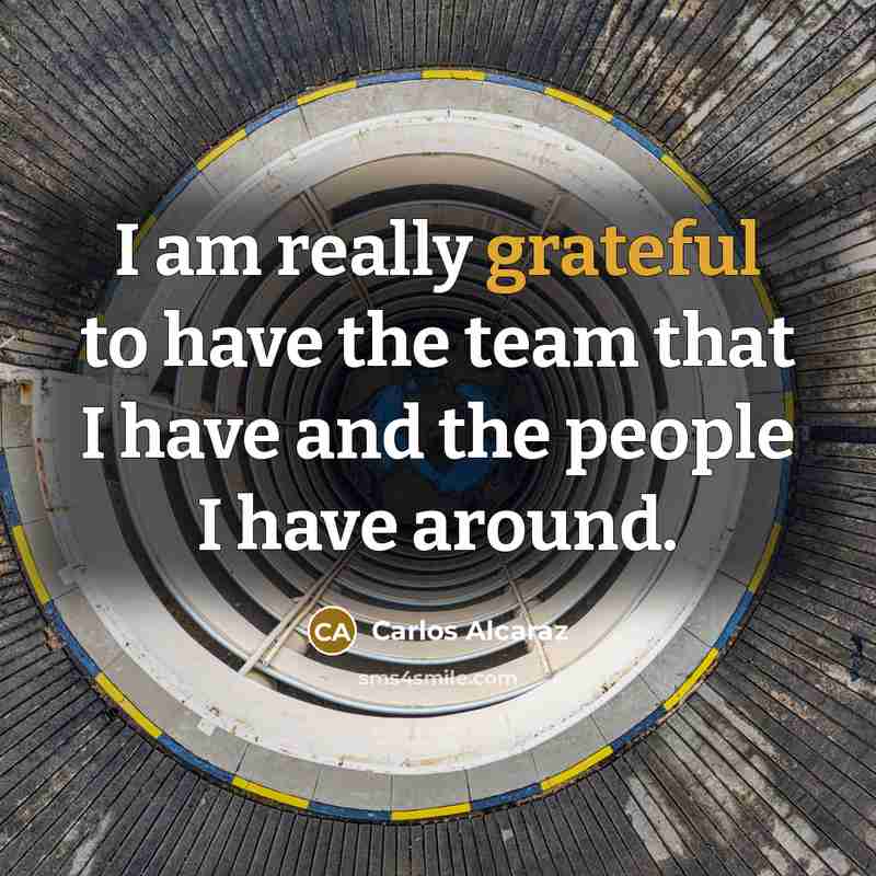 “I am really grateful to have the team that I…” quote by Carlos Alcaraz