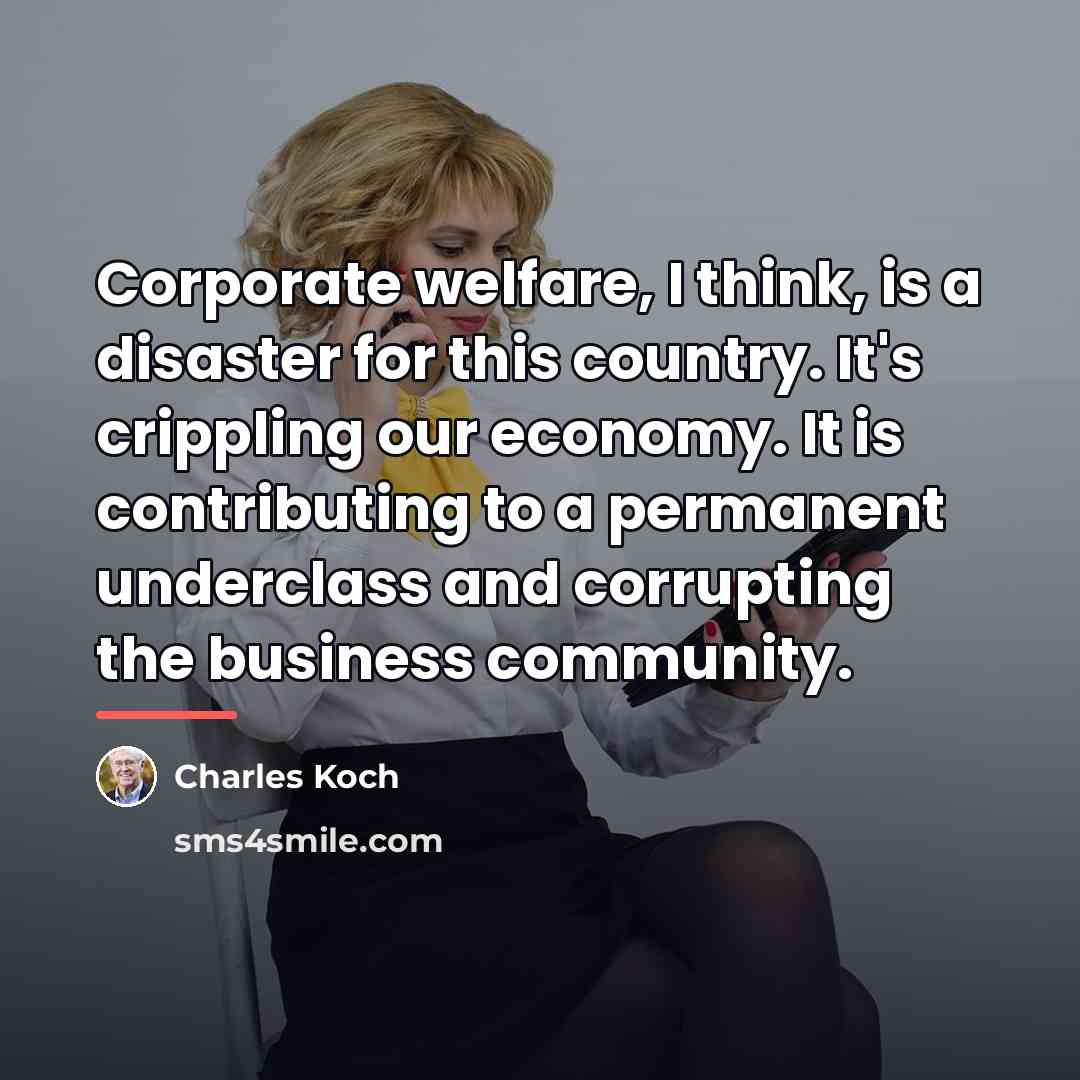 “Corporate welfare, I think, is a disaster for this country.…” quote by Charles Koch