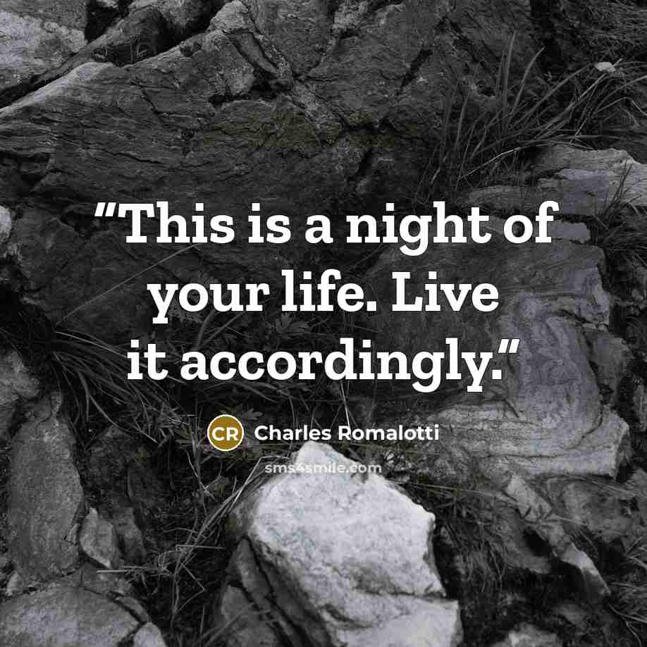 “This is a night of your life. Live it accordingly.” quote by Charles Romalotti