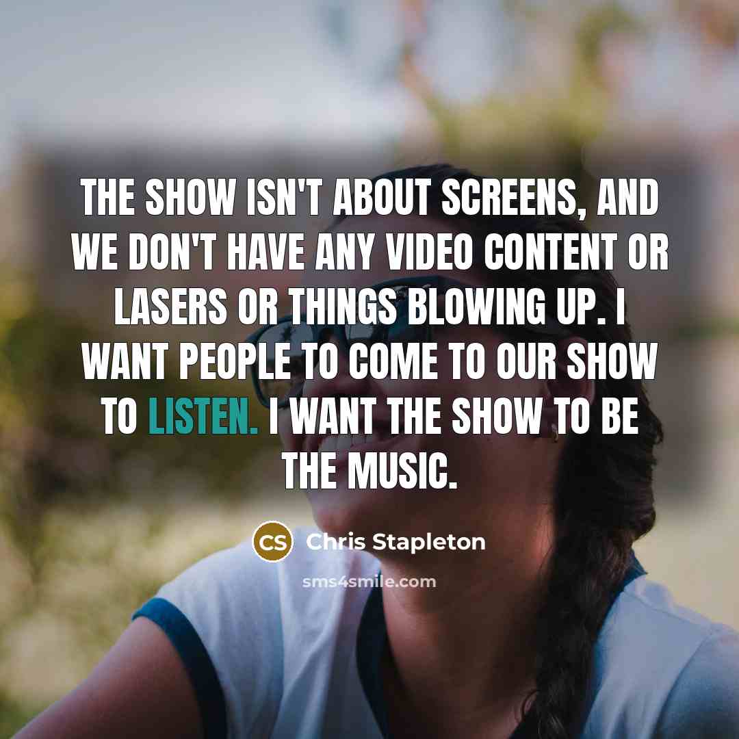 “The show isn't about screens, and we don't have any…” quote by Chris Stapleton