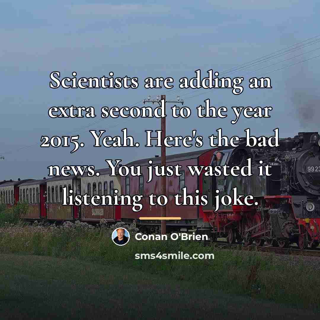 “Scientists are adding an extra second to the year 2015.…” quote by Conan O'Brien