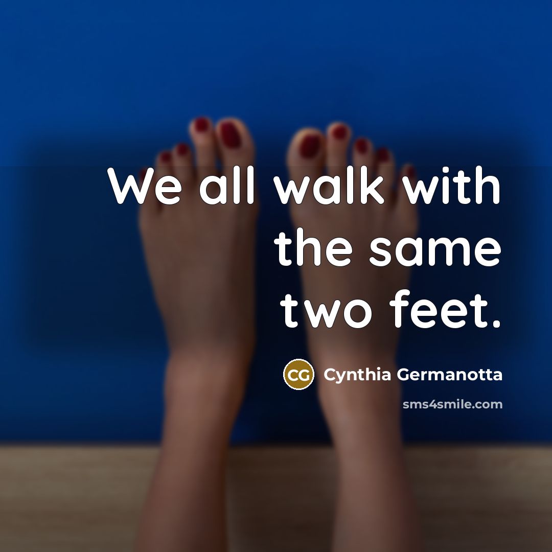 “We all walk with the same two feet.…” quote by Cynthia Germanotta