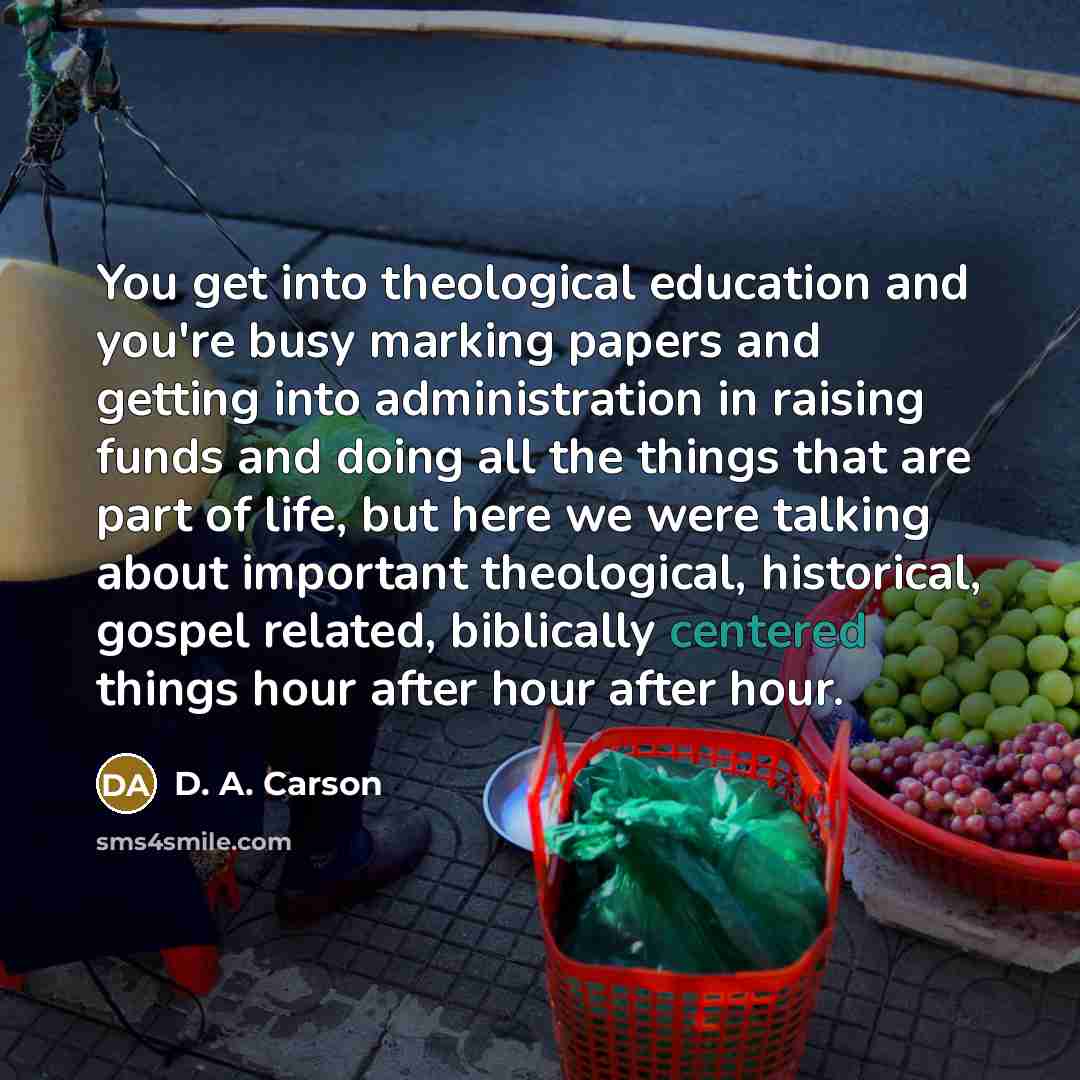 “You get into theological education and you're busy marking papers…” quote by D. A. Carson