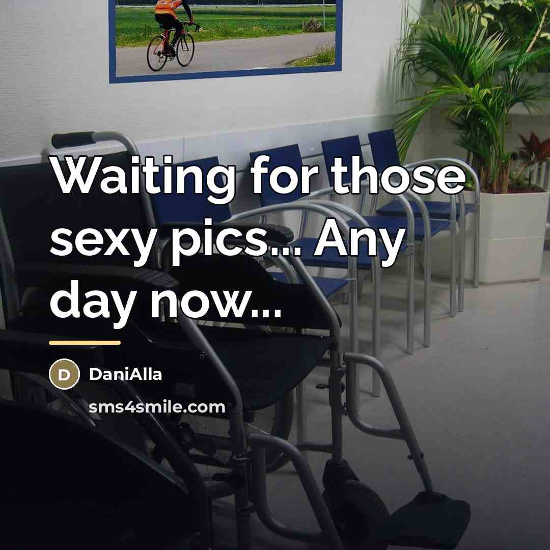 “Waiting for those sexy pics... Any day now...…” quote by DaniAlla