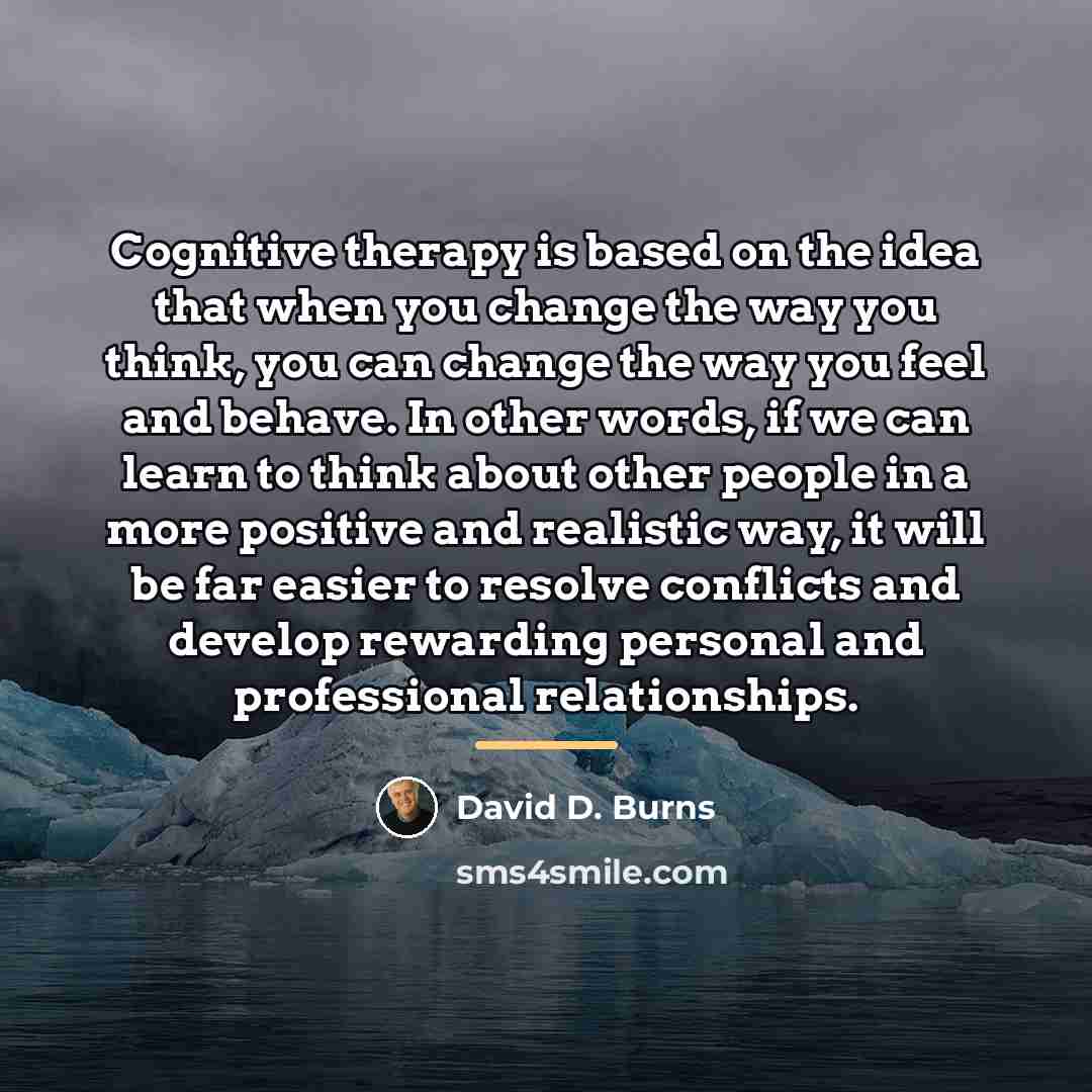 “Cognitive therapy is based on the idea that when you…” quote by David D. Burns