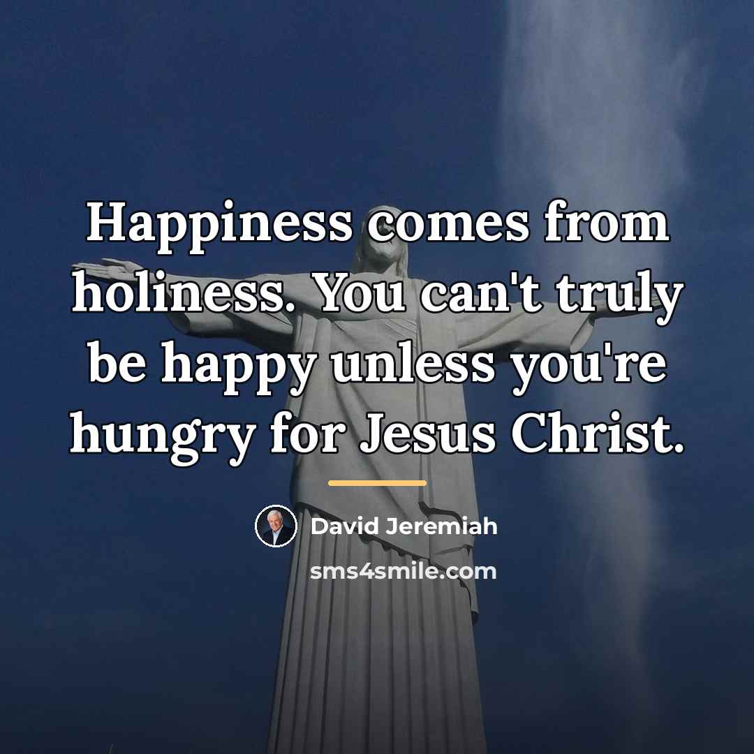 “Happiness comes from holiness. You can't truly be happy unless…” quote by David Jeremiah