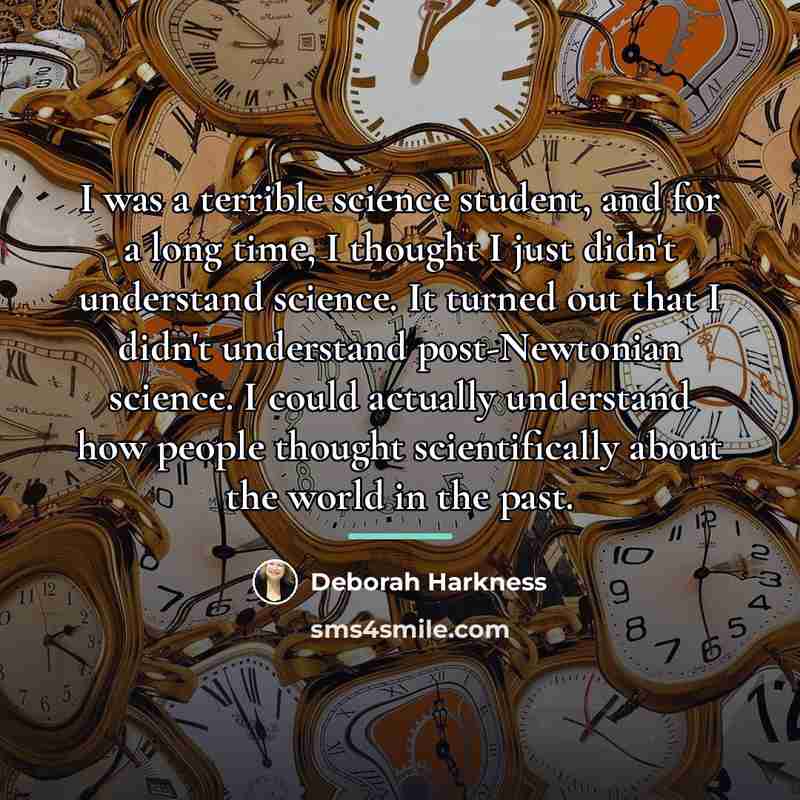 “I was a terrible science student, and for a long…” quote by Deborah Harkness