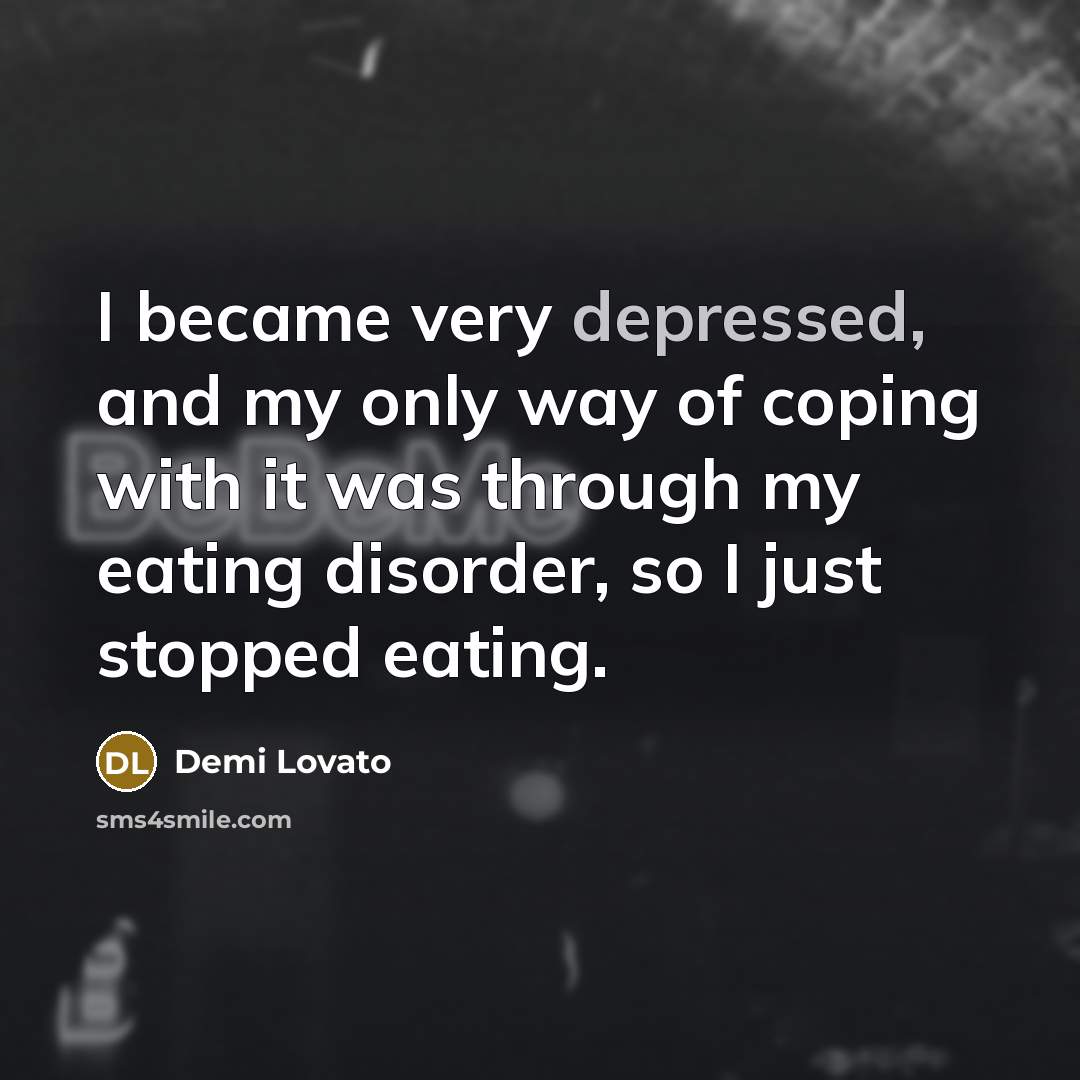 “I became very depressed, and my only way of coping…” quote by Demi Lovato