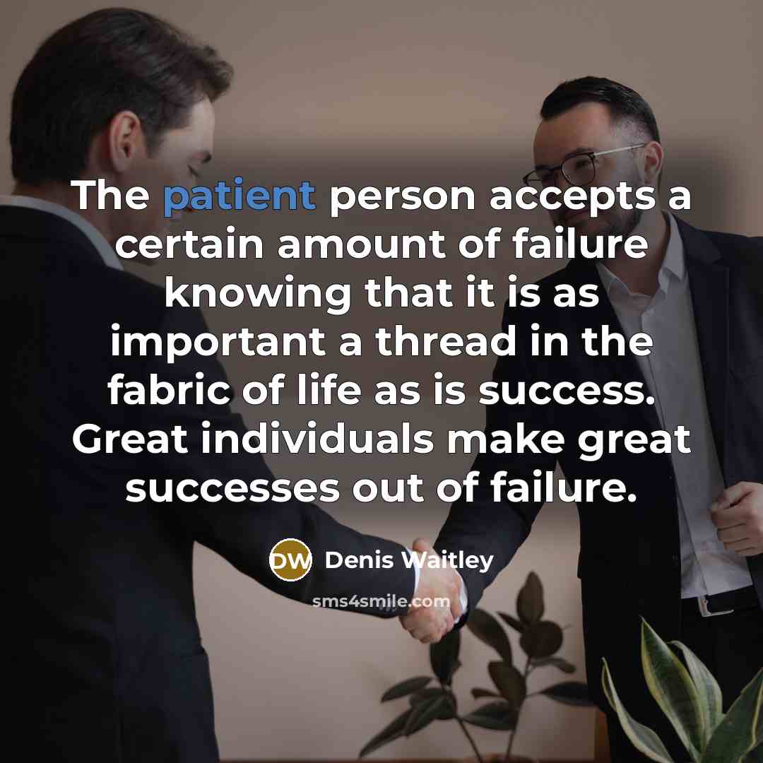 “The patient person accepts a certain amount of failure knowing…” quote by Denis Waitley