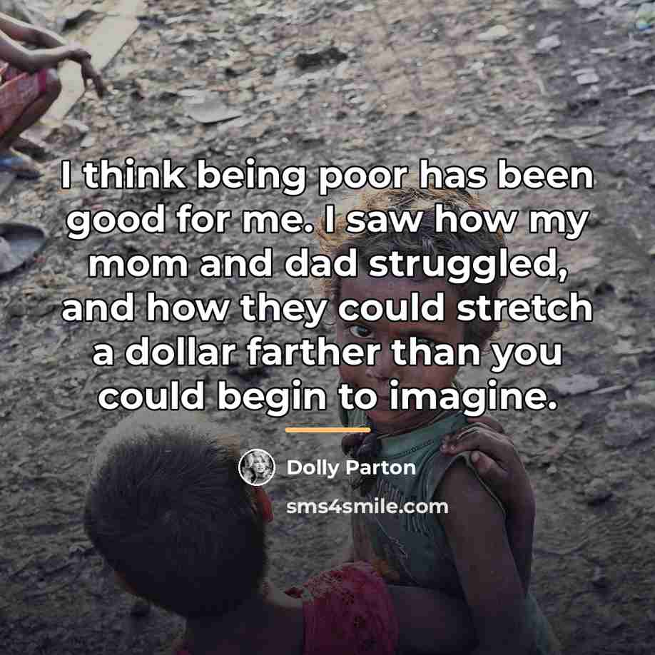 “I think being poor has been good for me. I…” quote by Dolly Parton