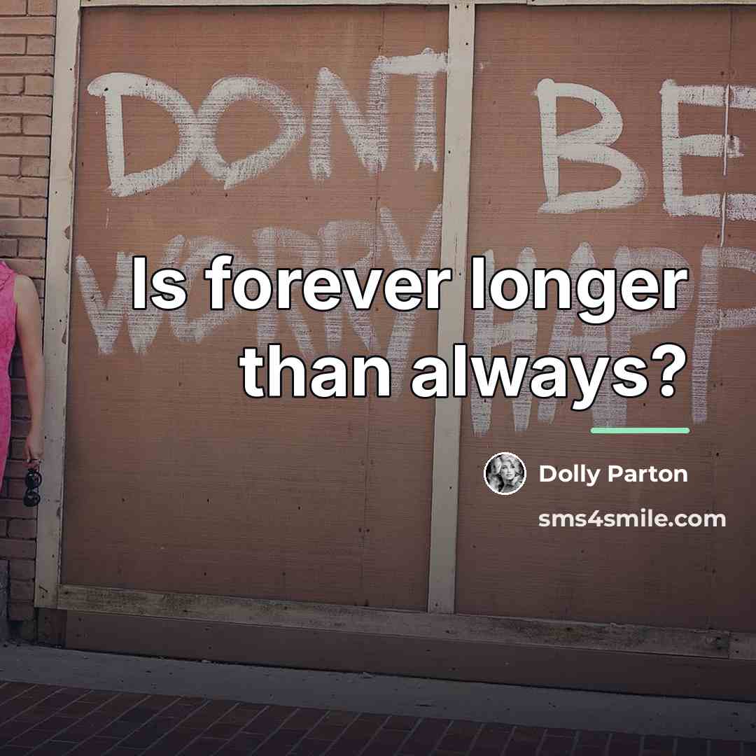 “Is forever longer than always?…” quote by Dolly Parton