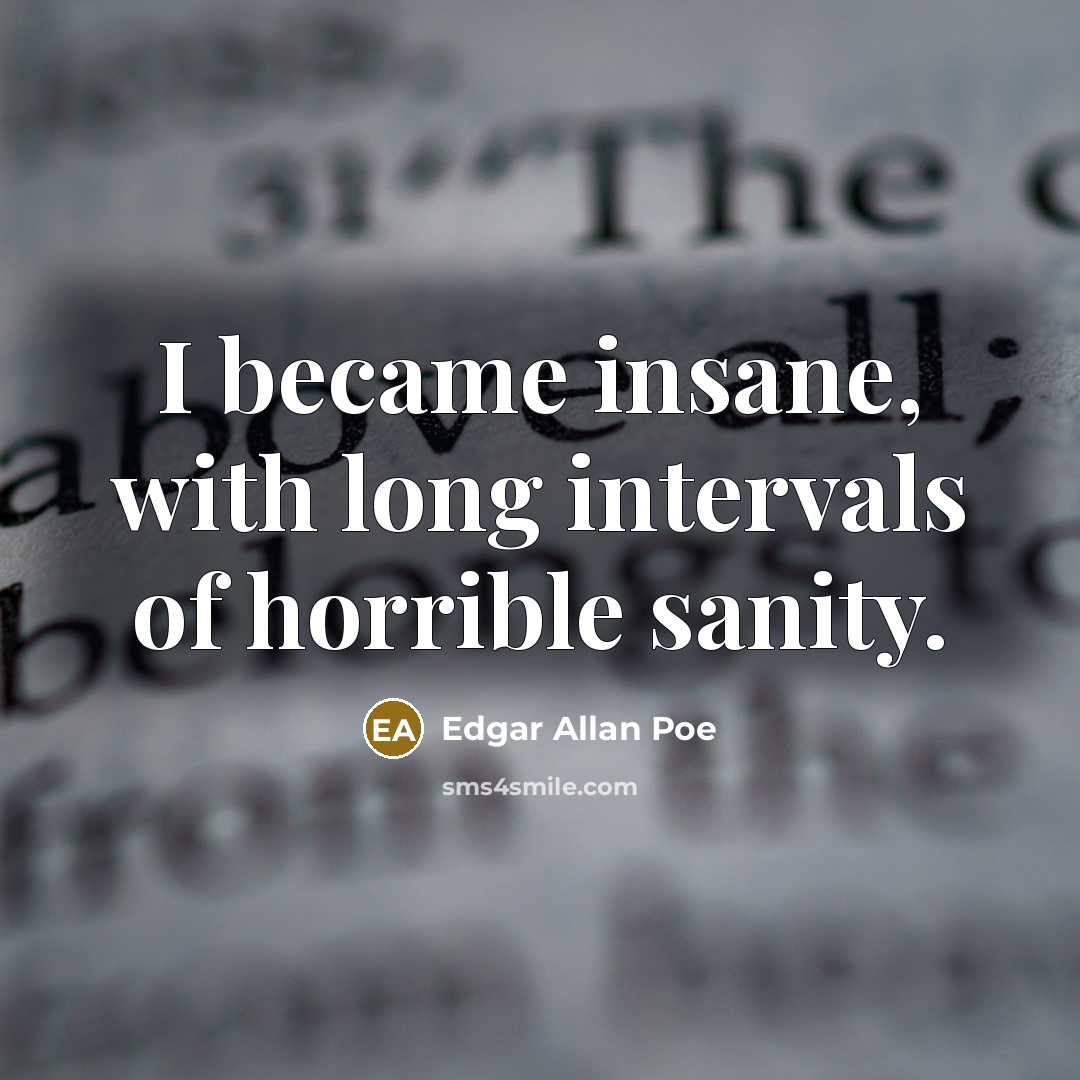 “I became insane, with long intervals of horrible sanity.…” quote by Edgar Allan Poe