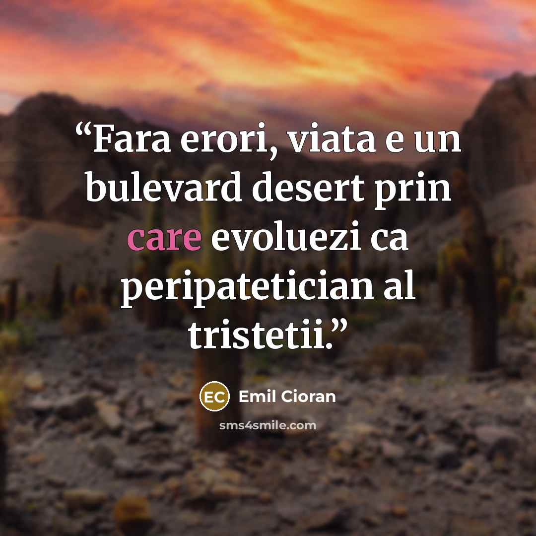 “Fara erori, viata e un bulevard desert prin care evoluezi ca peripatetician al tristetii.” quote by Emil Cioran