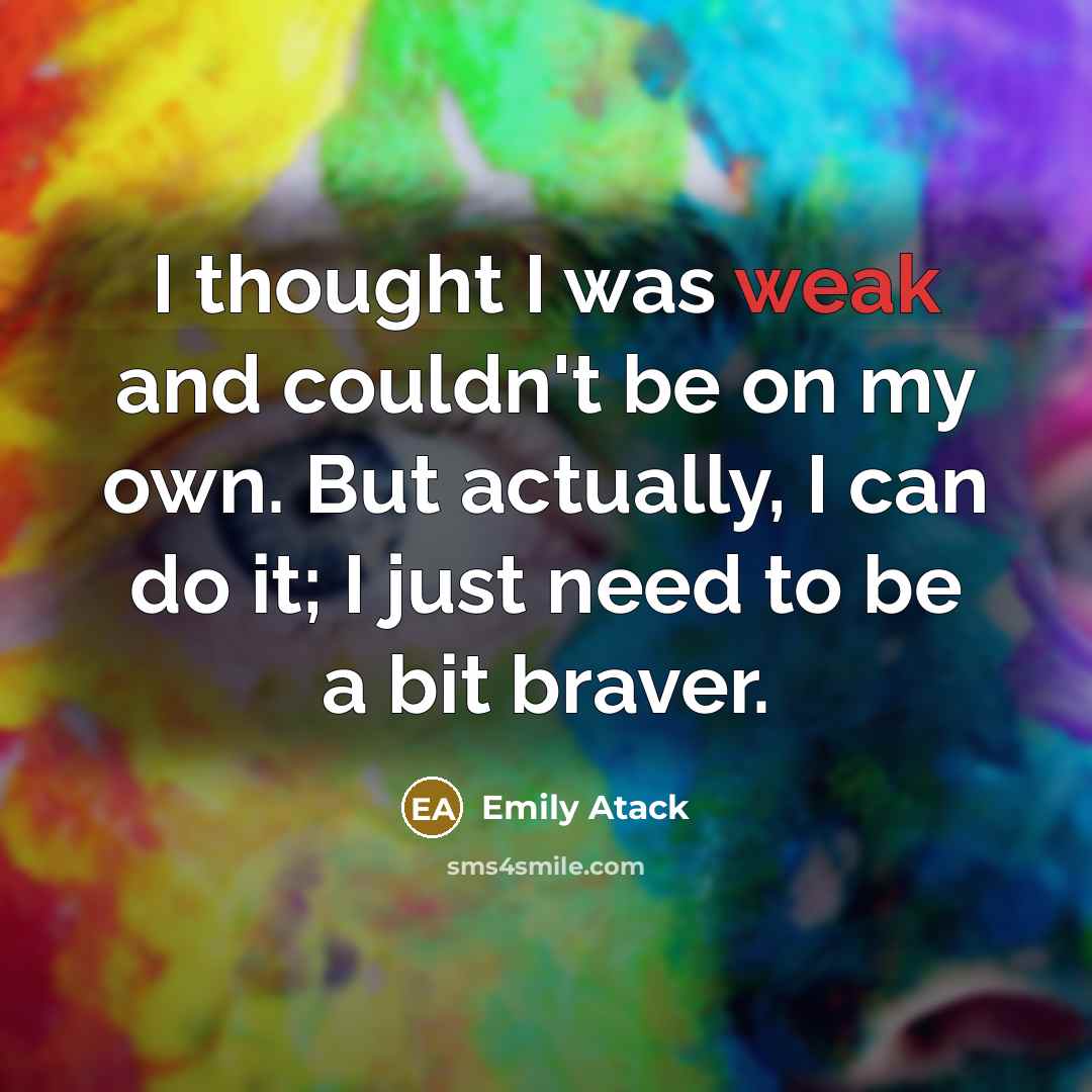 “I thought I was weak and couldn't be on my…” quote by Emily Atack