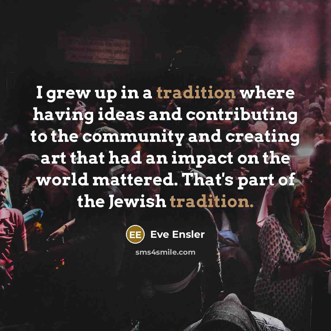 “I grew up in a tradition where having ideas and…” quote by Eve Ensler