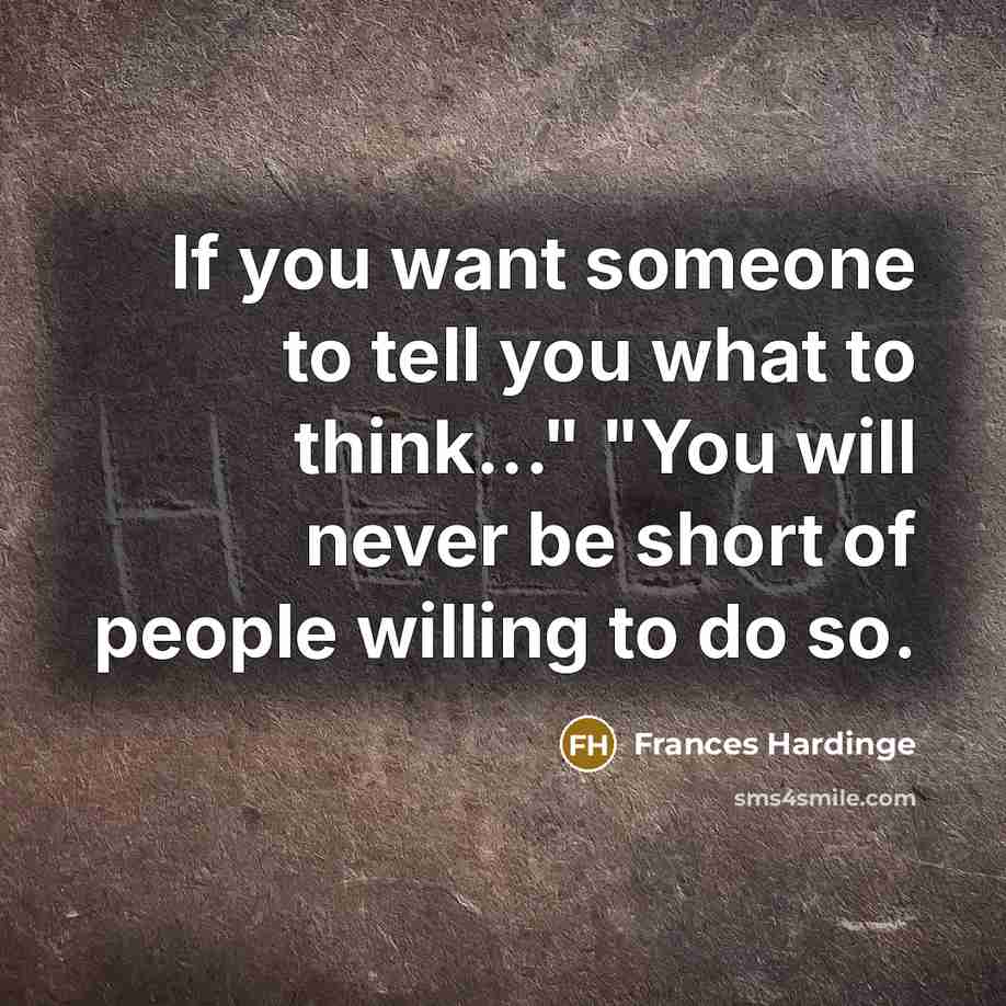 “If you want someone to tell you what to think..."…” quote by Frances Hardinge