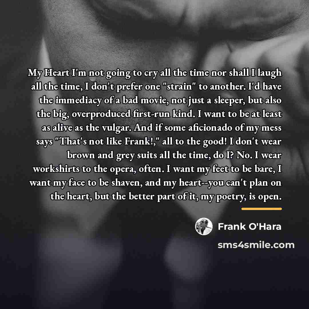 “My Heart I'm not going to cry all the time…” quote by Frank O'Hara